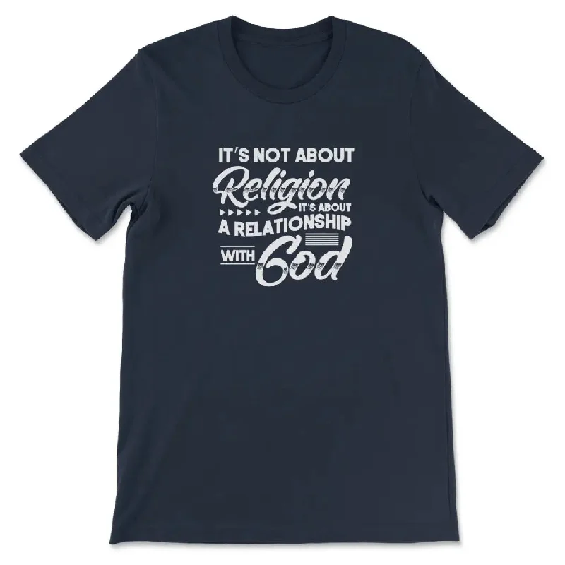 its-not-about-religion-its-about-a-relationship-with-god-t-shirt