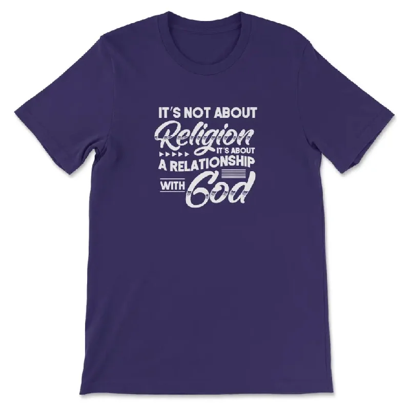 its-not-about-religion-its-about-a-relationship-with-god-t-shirt