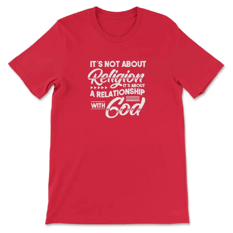 its-not-about-religion-its-about-a-relationship-with-god-t-shirt