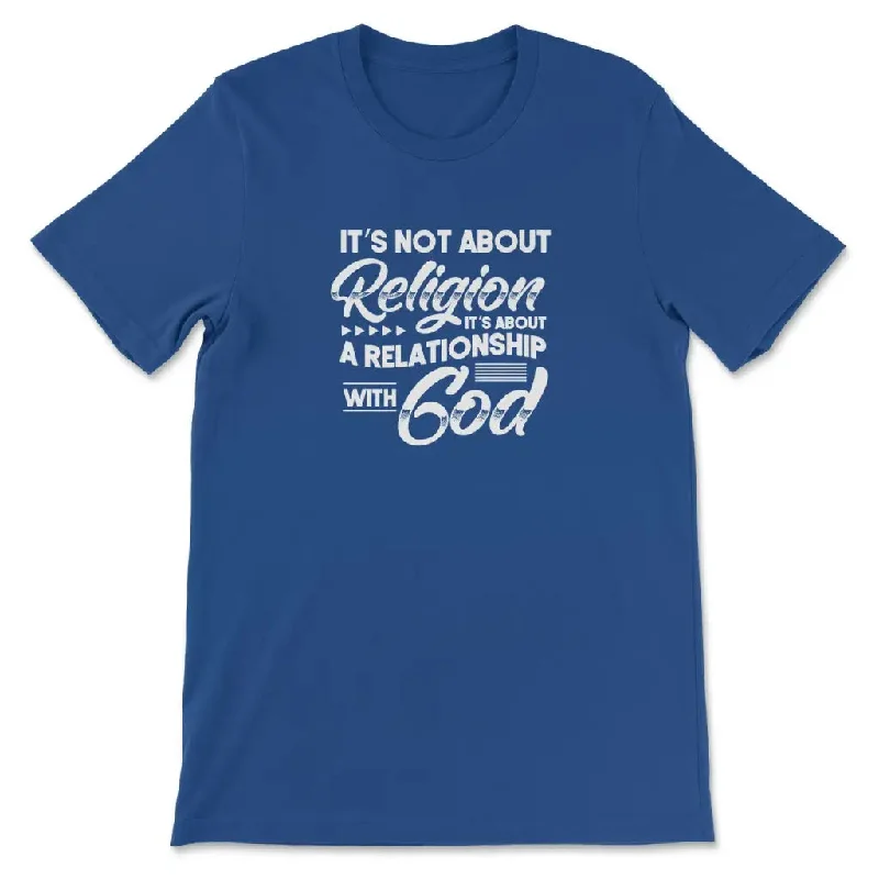 its-not-about-religion-its-about-a-relationship-with-god-t-shirt